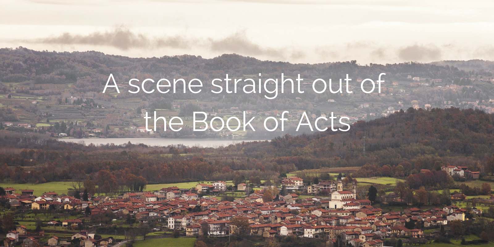 A scene straight out of the Book of Acts